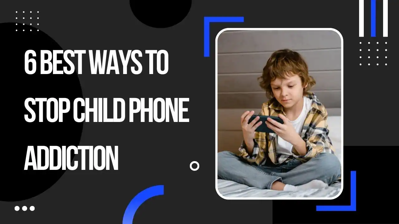 Ways To Stop Child Phone Addiction