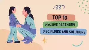 Positive Parenting Disciplines and Solutions